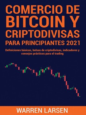 cover image of COMERCIO DE BITCOIN Y CRIPTODIVISAS PARA PRINCIPIANTES 2021 Definiciones básicas, bolsas de criptodivisas, indicadores y consejos prácticos para el trading